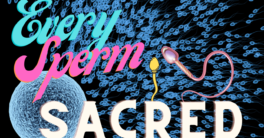 Every Sperm Is Sacred
